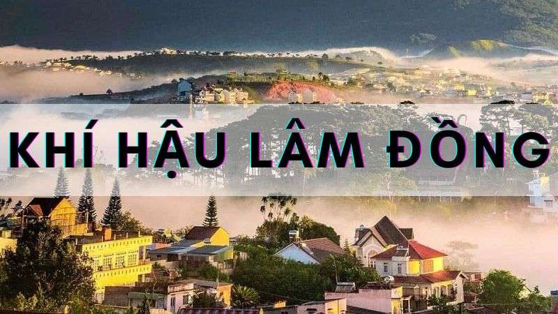Khí hậu Lâm Đồng mát mẻ cả năm, mưa nhiều tập trung vào tháng 5 đến tháng 11
