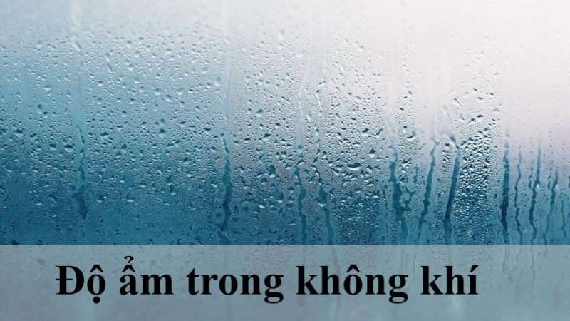 độ ẩm trong không khí là gì