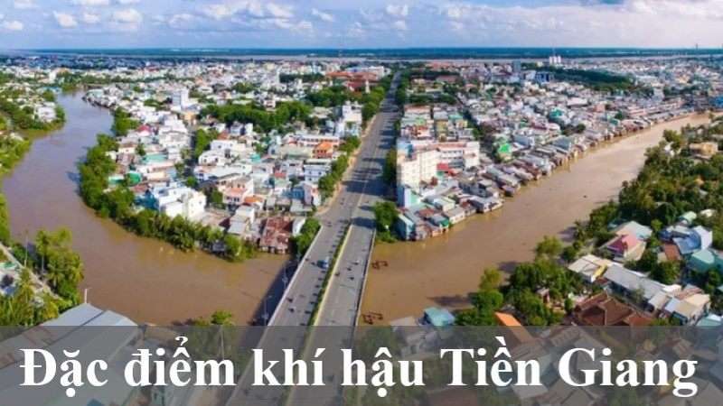Khí hậu Tiền Giang có đặc điểm gì? (Đánh giá khách quan theo từng chỉ số)