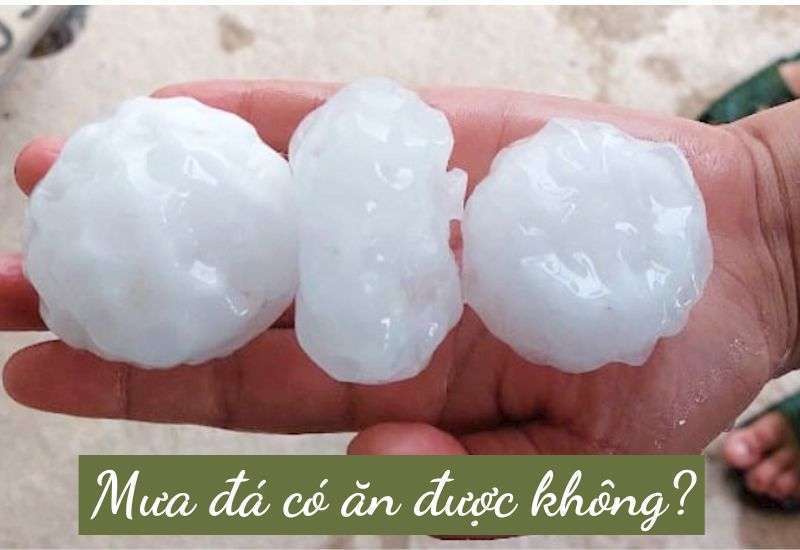 mưa đá có ăn được không